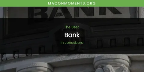 Discover the Best Bank in Jonesboro