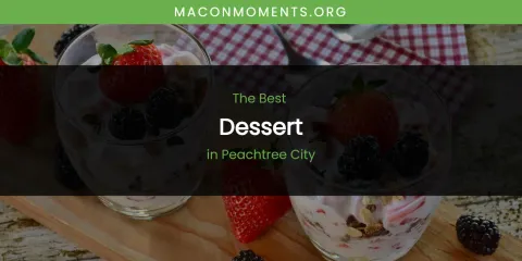 Ranked: Best Dessert in Peachtree City