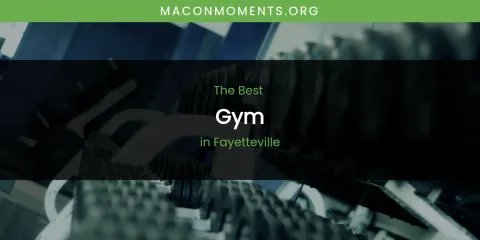 The Absolute Best Gym in Fayetteville