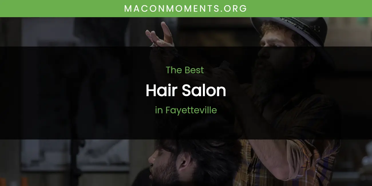 The Absolute Best Hair Salon in Fayetteville featured