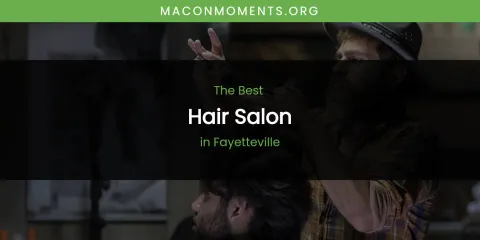 The Absolute Best Hair Salon in Fayetteville