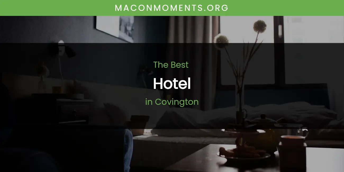 The Absolute Best Hotel in Covington featured