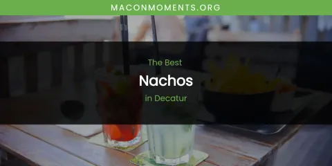 The Absolute Best Nachos in Decatur
