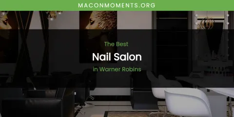Warner Robins' Best Nail Salon