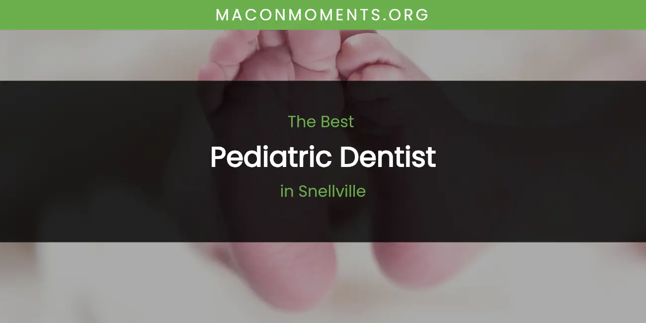 Snellville's Best Pediatric Dentist featured