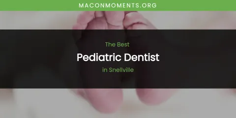 Snellville's Best Pediatric Dentist