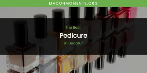 The Absolute Best Pedicure in Decatur