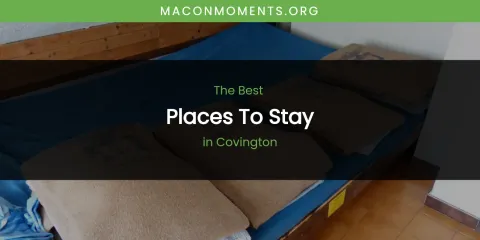 The Absolute Best Places to Stay in Covington