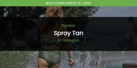 The Absolute Best Spray Tan in Covington