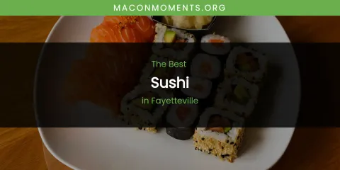 The Absolute Best Sushi in Fayetteville